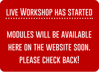 live Workshop has started ..  modules will be available here on the website soon. please check back!